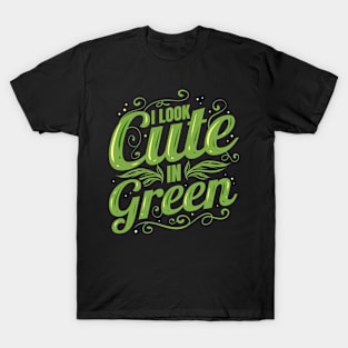 I Look Cute In Green, Go Vegan T-Shirt